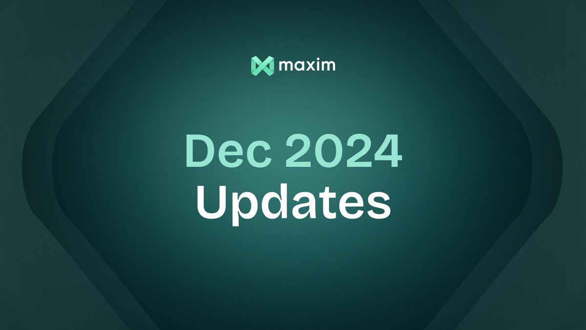 Maxim AI - Product Updates, December 2024 ✨