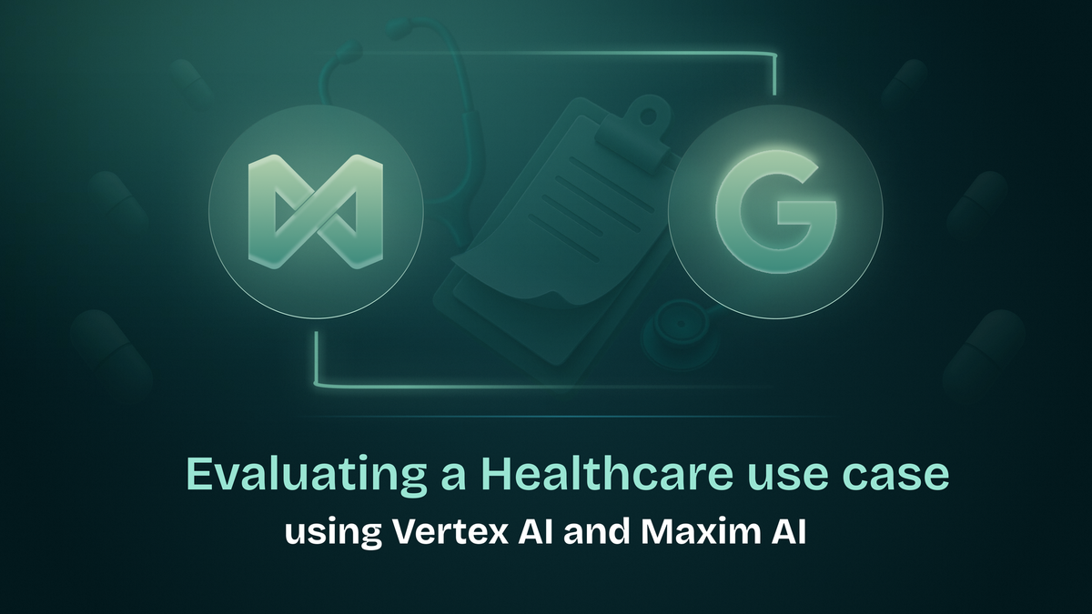 Evaluating a Healthcare use case using Vertex AI and Maxim AI - Part 1