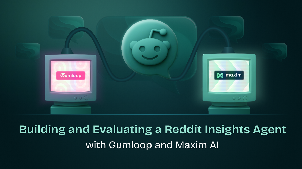 Building and Evaluating a Reddit Insights Agent with Gumloop and Maxim AI