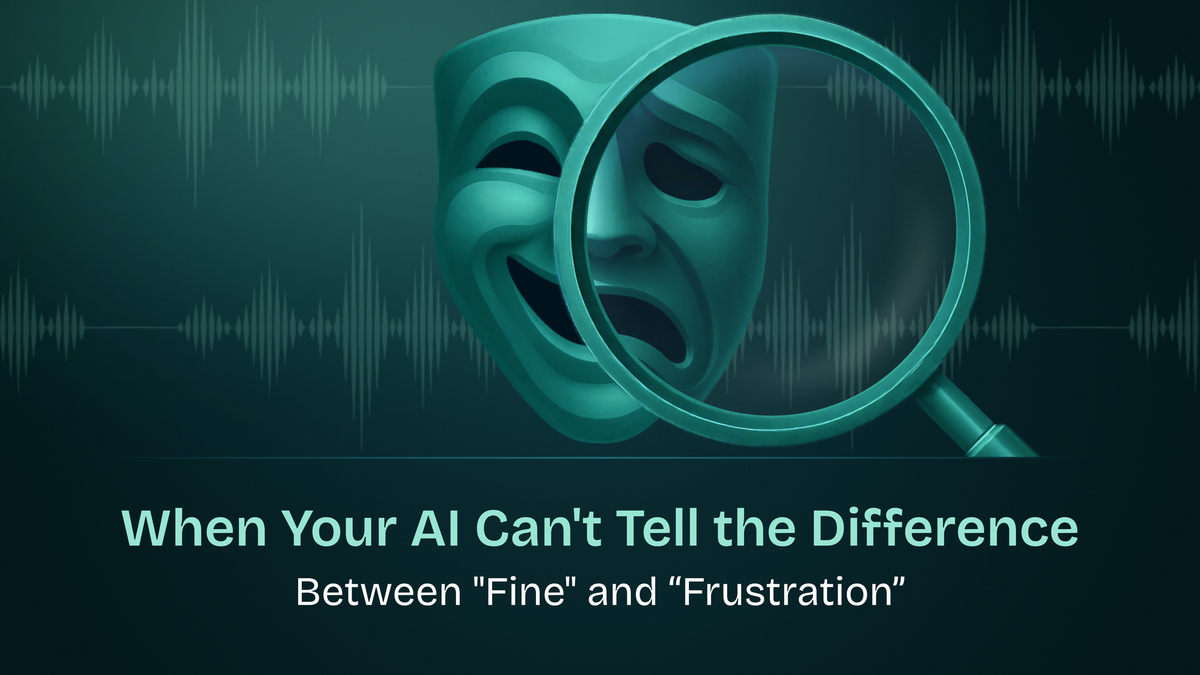 When Your AI Can't Tell the Difference Between "Fine" and Frustration