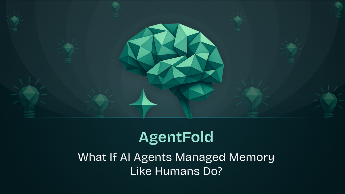 AgentFold : What If AI Agents Managed Memory Like Humans Do?