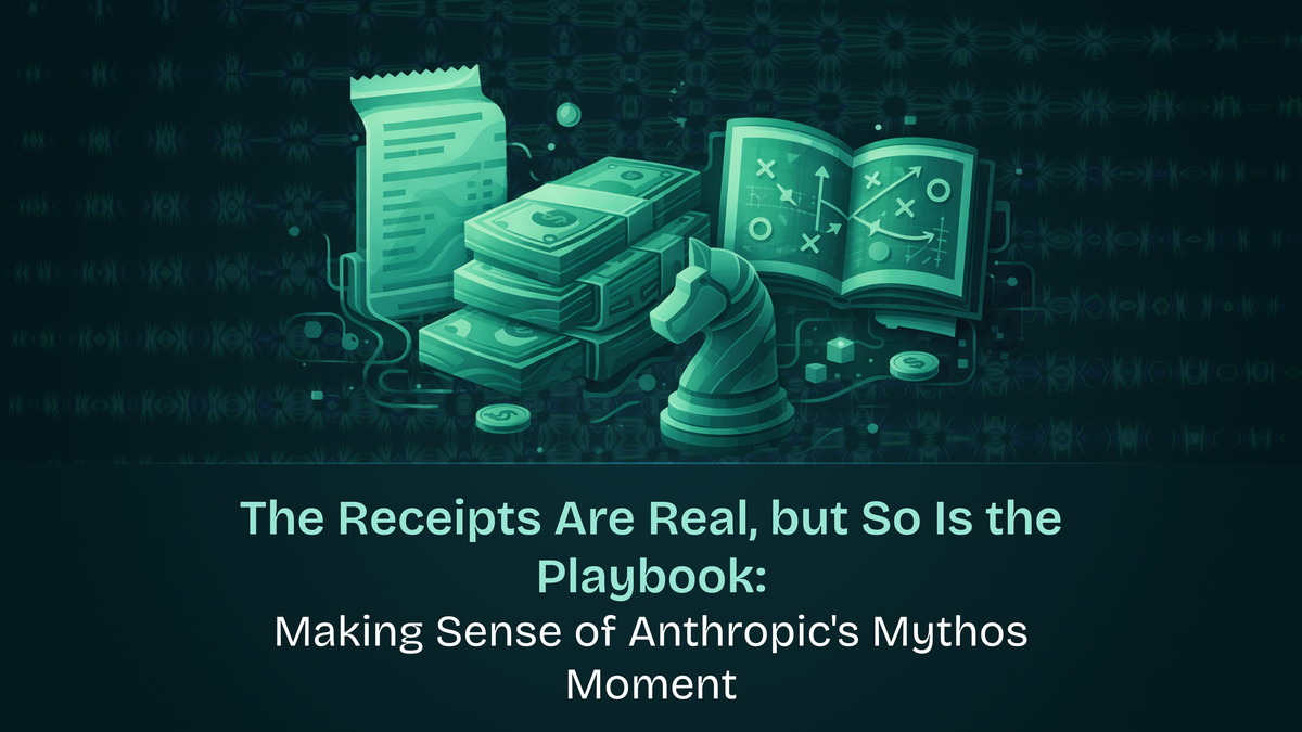 The Receipts Are Real, but So Is the Playbook: Making Sense of Anthropic's Mythos Moment