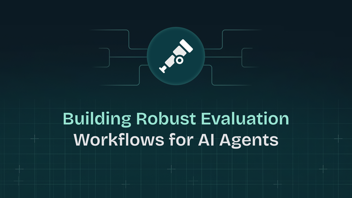 Building Robust Evaluation Workflows for AI Agents