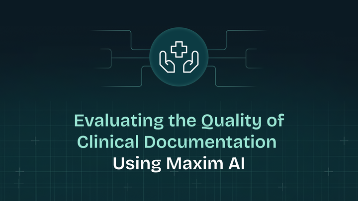 Evaluating the Quality of Clinical Documentation Using Maxim AI