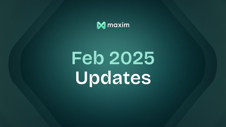 ✨ Maxim AI February 2025 Update