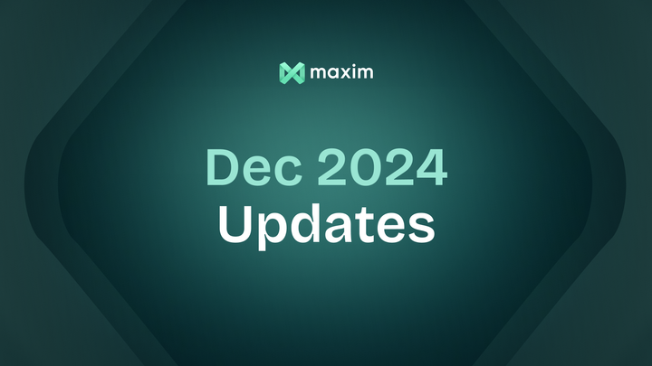 Maxim AI - Product Updates, December 2024 ✨