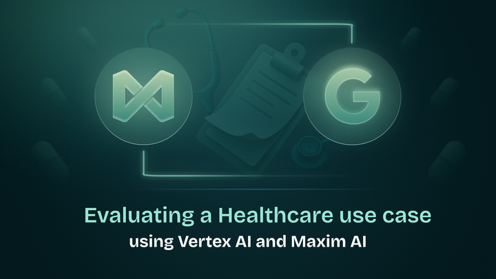 Evaluating a Healthcare use case using Vertex AI and Maxim AI - Part 1