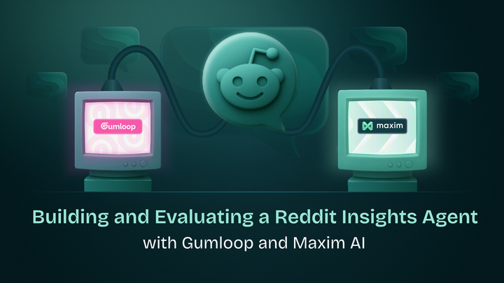 Building and Evaluating a Reddit Insights Agent with Gumloop and Maxim AI