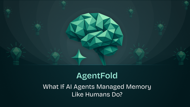 AgentFold : What If AI Agents Managed Memory Like Humans Do?