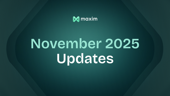 November 2025 Updates - Maxim AI