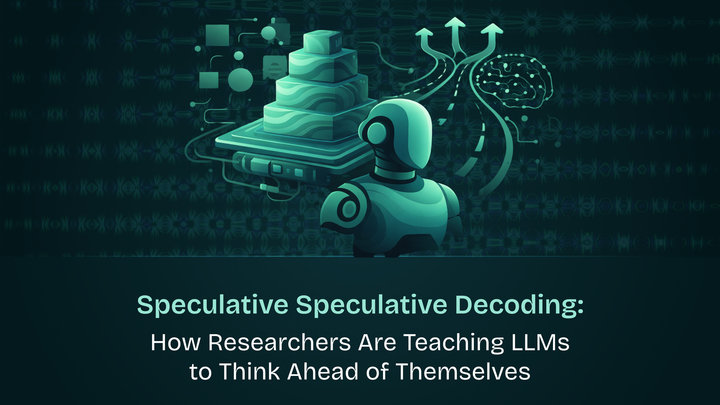 Speculative Speculative Decoding: How Researchers Are Teaching LLMs to Think Ahead of Themselves