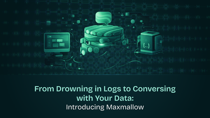 From Drowning in Logs to Conversing with Your Data: Introducing Maxmallow