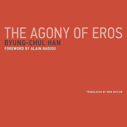 The Agony of Eros by Byung-Chul Han