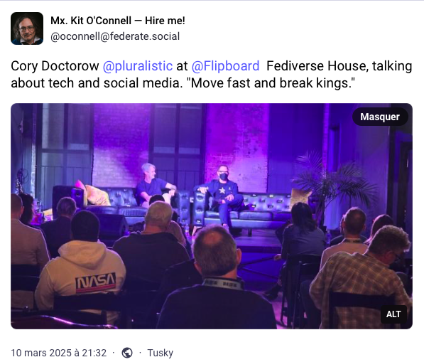 Mastodon post for Mx Kit O'Connell: Cory Doctorow @pluralistic at @Flipboard Fediverse House, talking about tech and social media. "Move fast and break kings."
