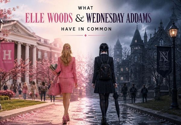 What Elle Woods and Wednesday Addams Have in Common (It’s Not What You Think)