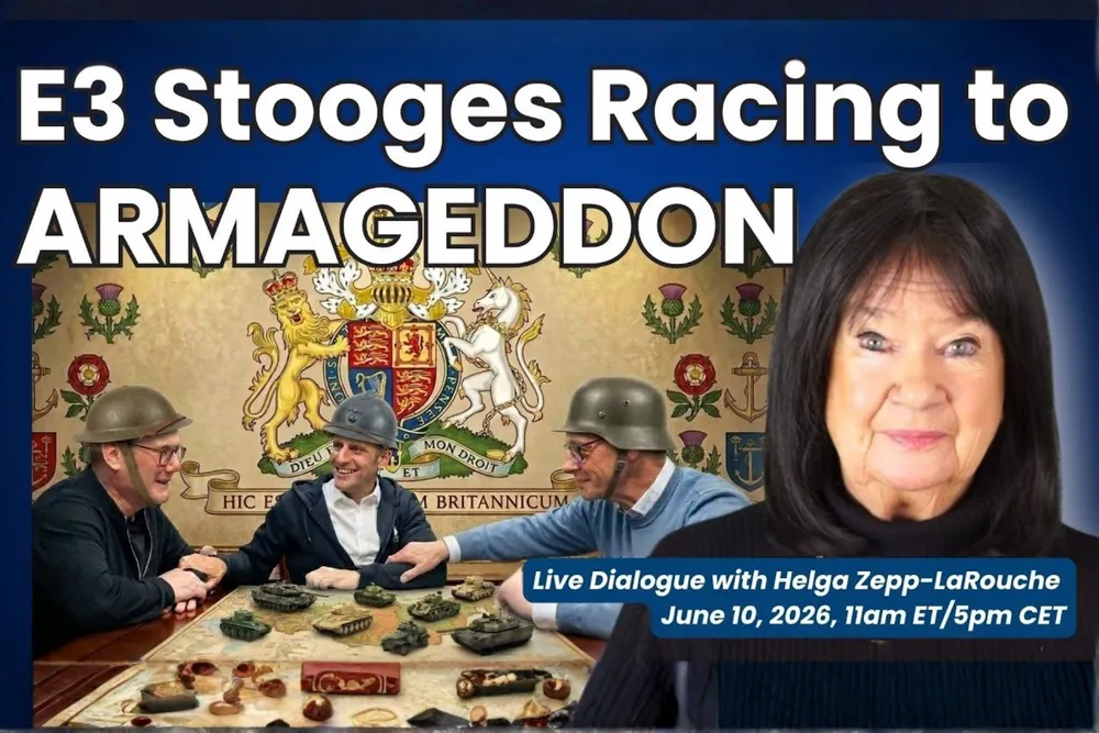 E3 Stooges Racing to Armageddon – Schiller Institute Webcast with Helga Zepp-LaRouche