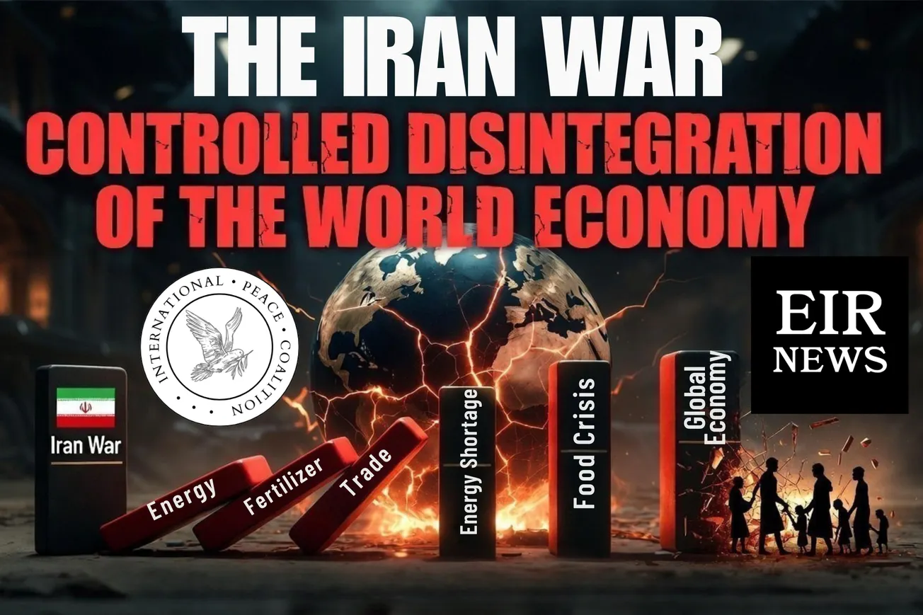 EIR May 15 Roundtable: The Iran War and the 'Controlled Disintegration' of the World Economy