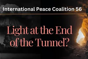 International Peace Coalition 56: There Is Light at the End of the Tunnel