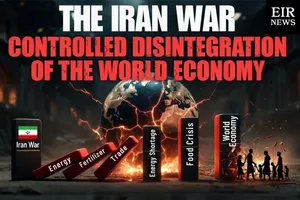 May 15 EIR Roundtable: The Iran War and the 'Controlled Disintegration' of the World Economy