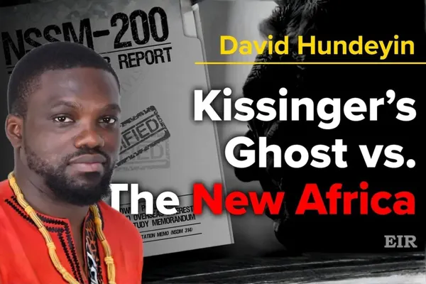 David Hundeyin: Kissinger’s Ghost and the NSSM 200 vs. The New Africa and the BRICS Paradigm