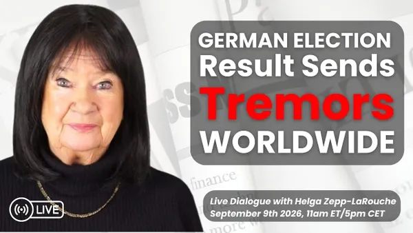 German Election Result Sends Tremors Worldwide – Schiller Institute Webcast with Helga Zepp-LaRouche