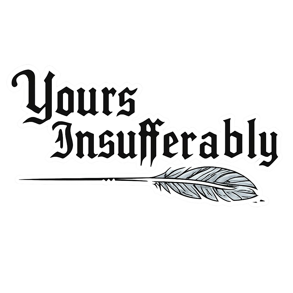 Yours Insufferably
