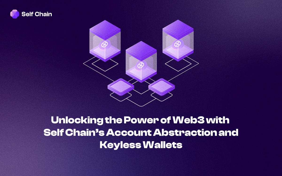 Unlocking the Power of Web3 with Self Chain’s Account Abstraction (AA) and Keyless Wallets