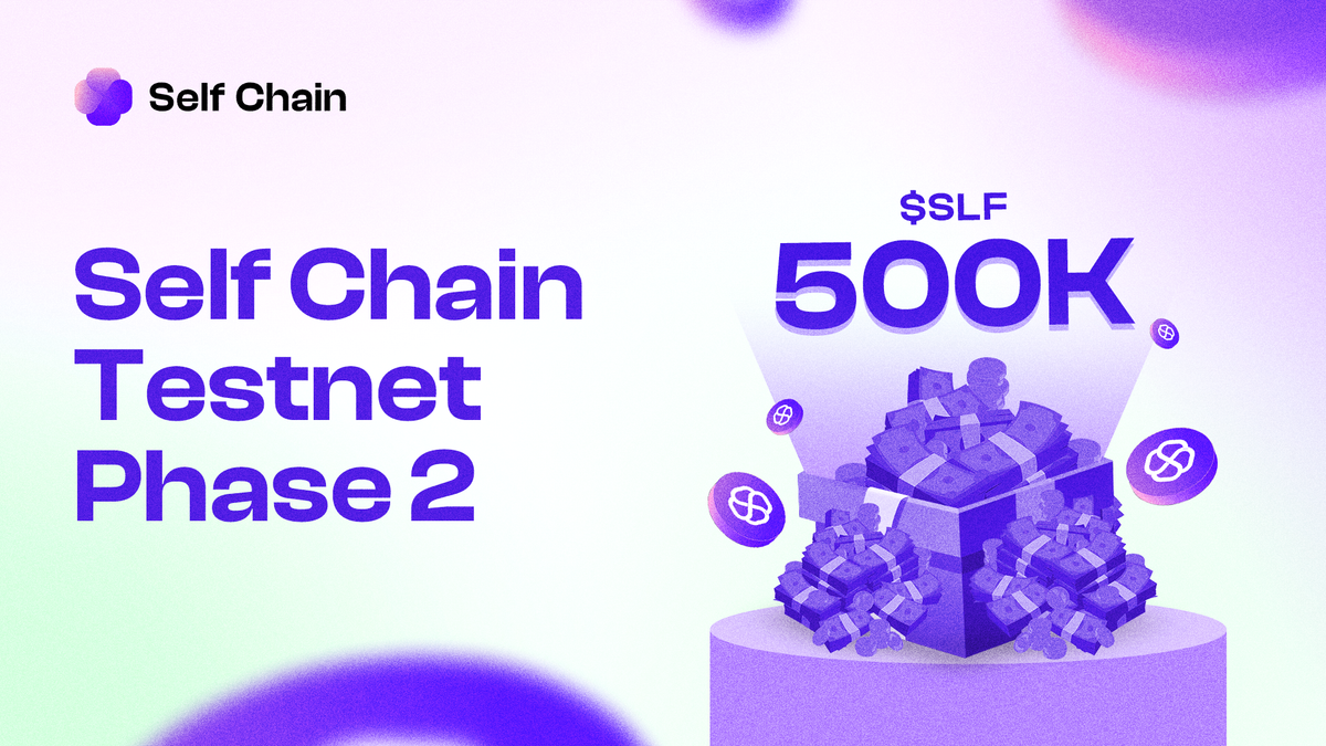 Self Chain Testnet Phase 2: 500K $SLF in Rewards for Builders & Node Runners