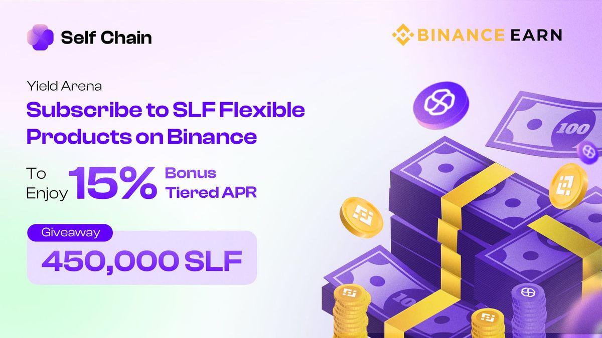 Self Chain (SLF) Joins Binance Yield Arena | Earn 15% Bonus Tiered APR Plus Win from 450,000 $SLF Giveaway