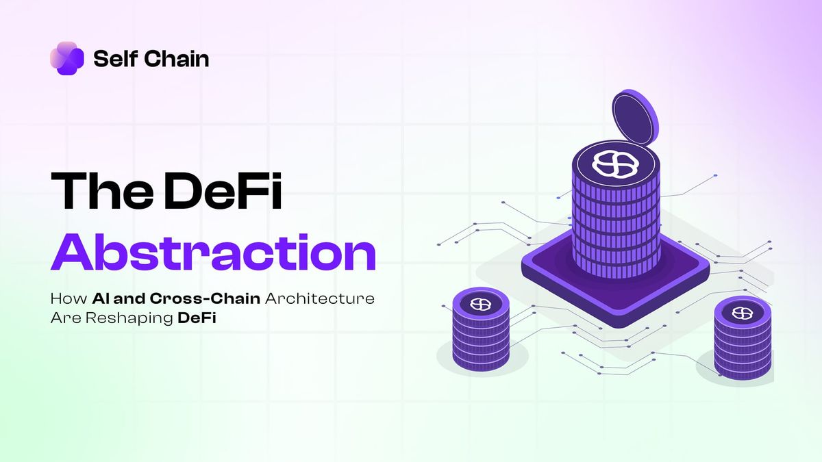 The DeFi Abstraction: How AI and Cross-Chain Architecture Are Reshaping DeFi