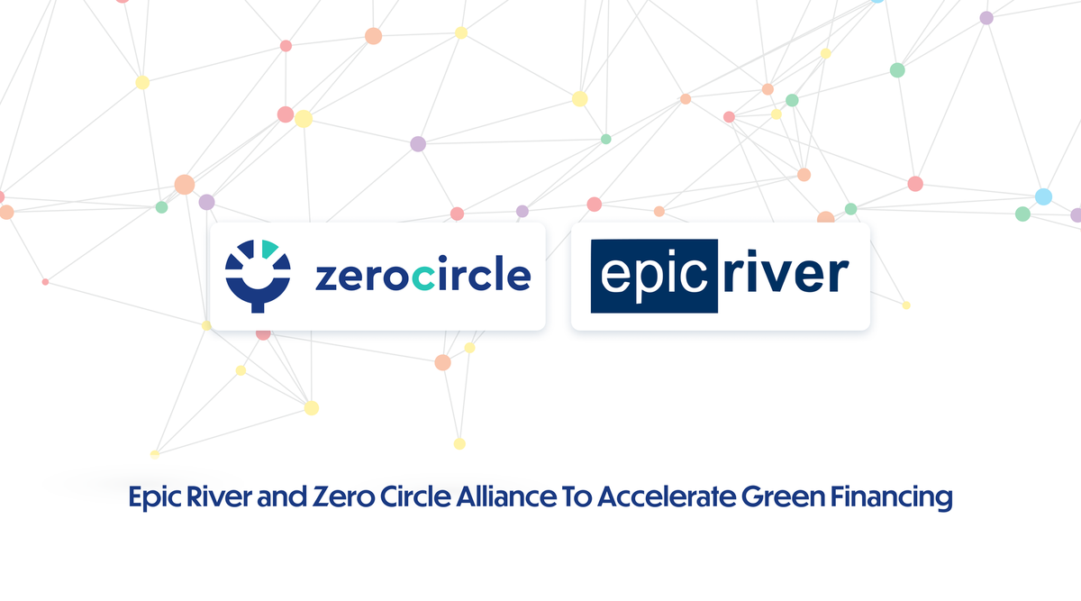 Zero Circle And Epic River Launch Alliance To Accelerate Green Financing