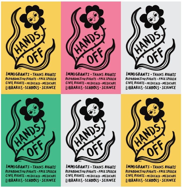 A poster by Meenal Patel with an illustration of a flower with a defiant face. Big title is HANDS OFF and below that are things like Immigrants, Trans rights, Repro Rights, etc.