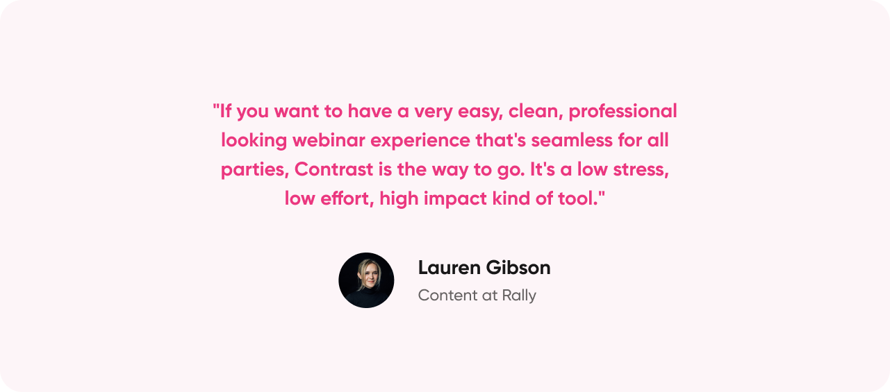 Quote from Lauren Gibson at Rally on why she chose Contrast as her webinar platform