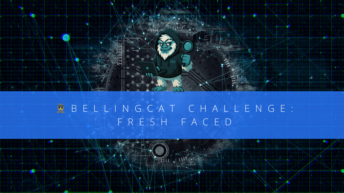 Bellingcat Challenge: Fresh Faced