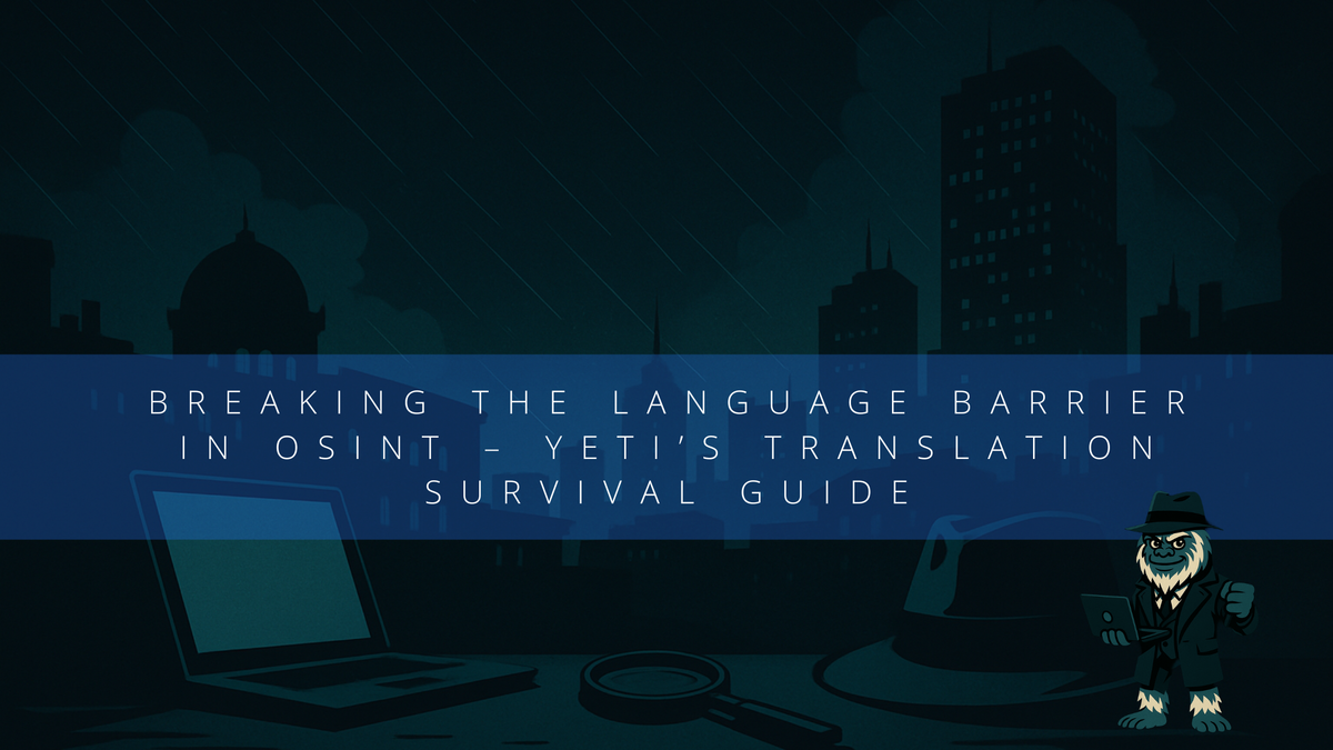 Breaking the Language Barrier in OSINT – Yeti’s Translation Survival Guide
