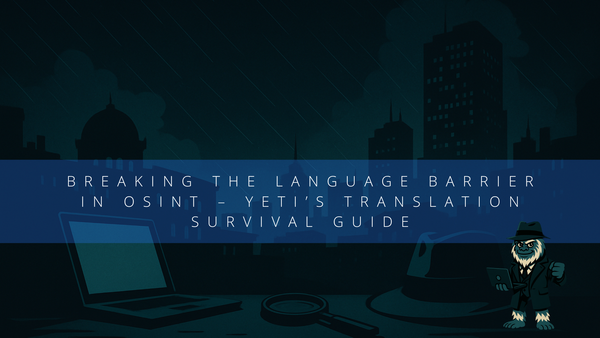 Breaking the Language Barrier in OSINT – Yeti’s Translation Survival Guide
