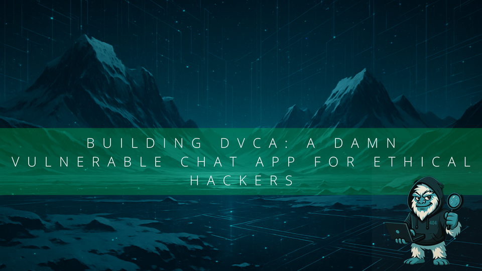Building DVCA: A Damn Vulnerable Chat App for Ethical Hackers