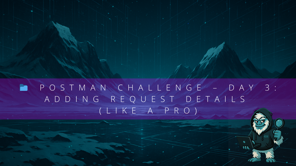 📁 Postman Challenge – Day 3: Adding Request Details (Like a Pro)