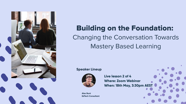 PD Module 2: Building on the Foundation: Changing the Conversation Towards Mastery Based Learning