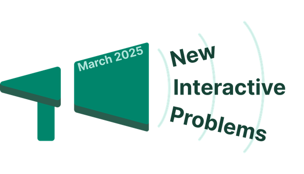 New Interactive Problems in March 2025