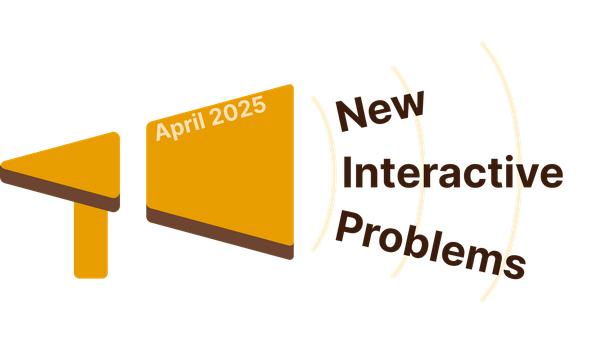 New Interactive Problems in April 2025