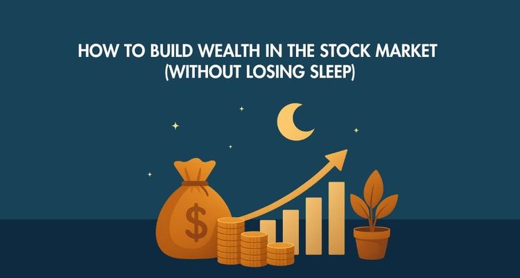 How to Build Wealth in the Stock Market (Without Losing Sleep)