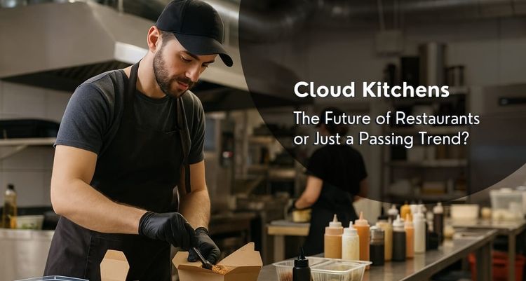 Cloud Kitchens: The Future of Restaurants or Just a Passing Trend?