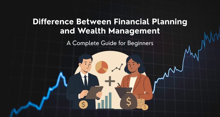 Difference Between Financial Planning and Wealth Management: A Complete Guide for Beginners