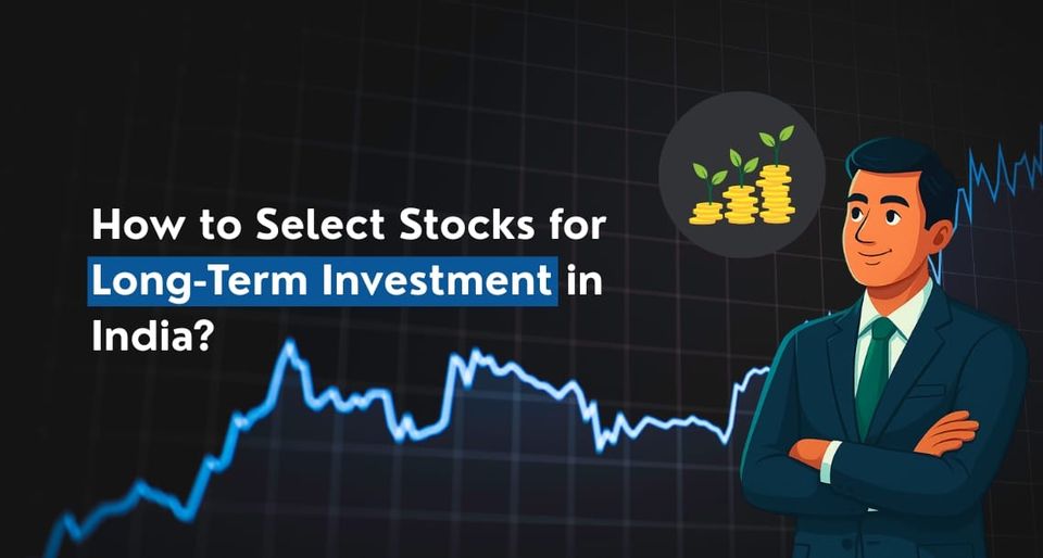 How to Select Stocks for Long-Term Investment in India: The Complete 2025 Guide ?