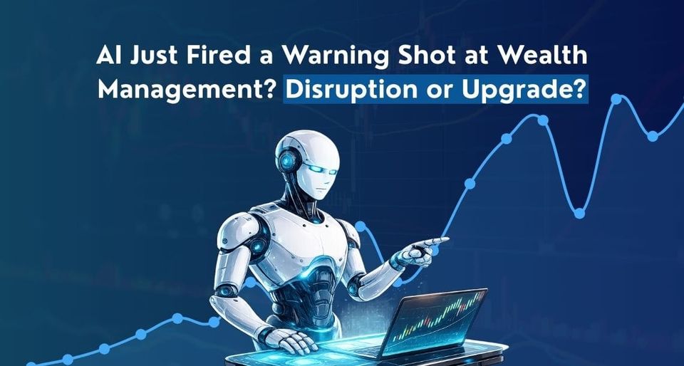 AI Just Fired a Warning Shot at Wealth Management — Disruption or Upgrade?