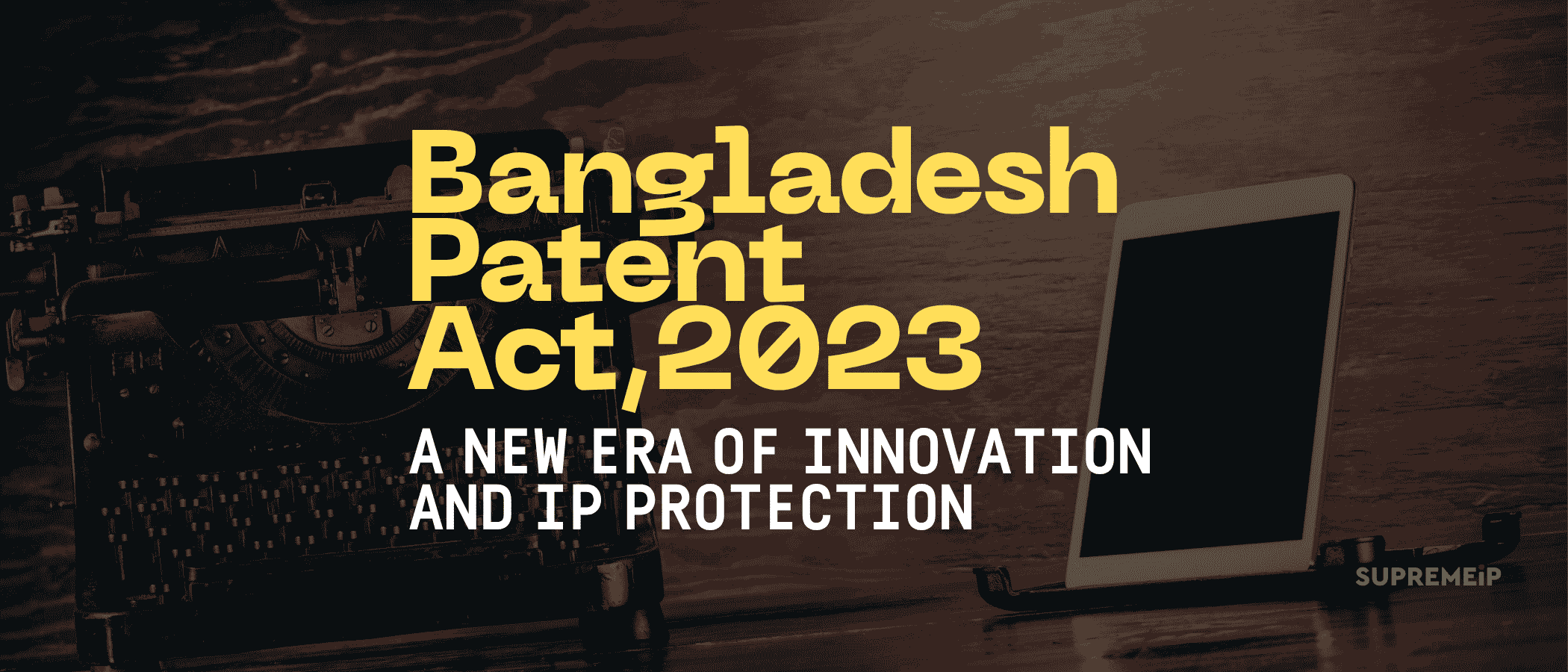 Bangladesh Patent Act, 2023: A New Era of Innovation and IP Protection