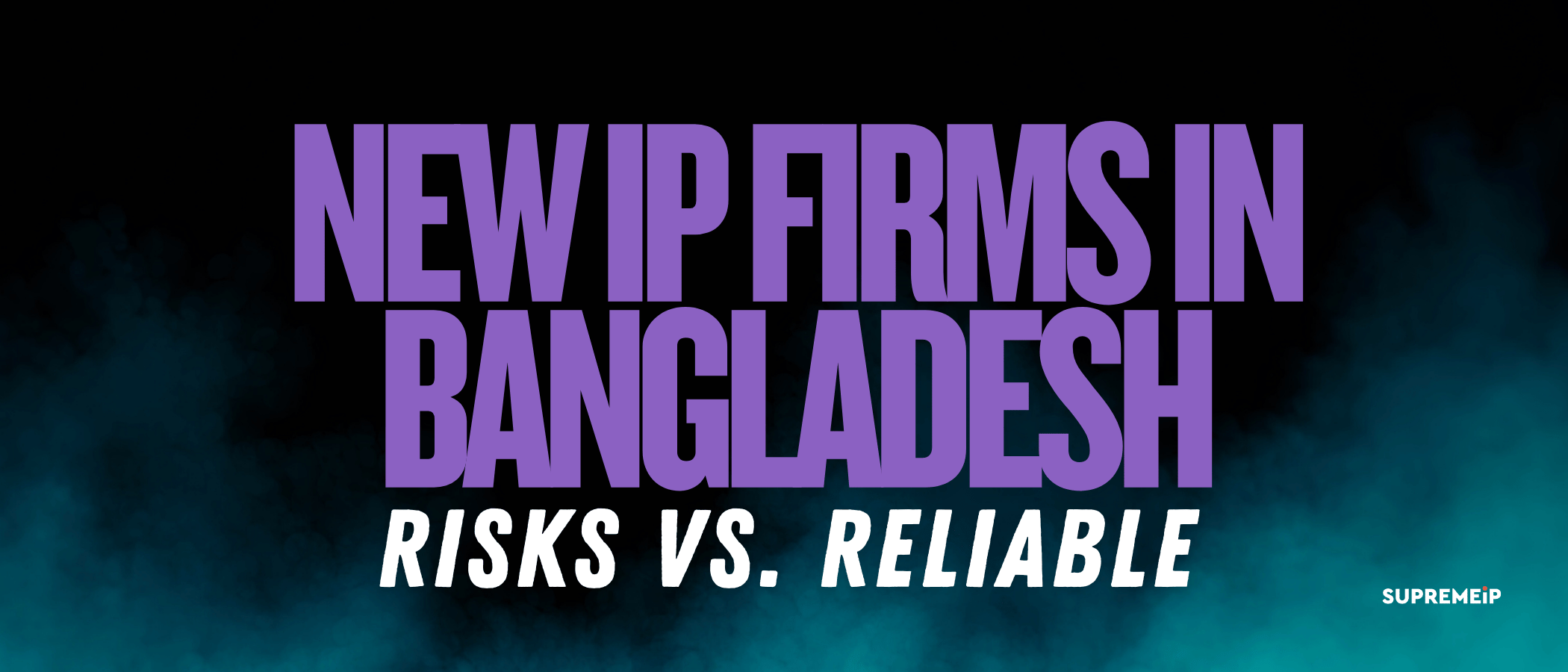 New IP Firms in Bangladesh – Risks vs. Reliable Choices