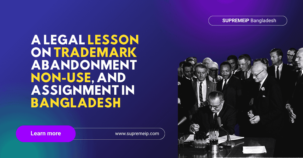 A Legal Lesson on Trademark Abandonment, Non-Use, and Assignment in Bangladesh