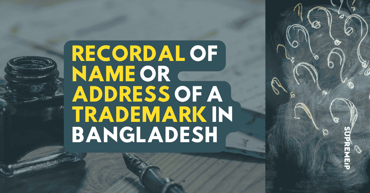 Trademark Name or Address Change in Bangladesh | SUPREMEiP®